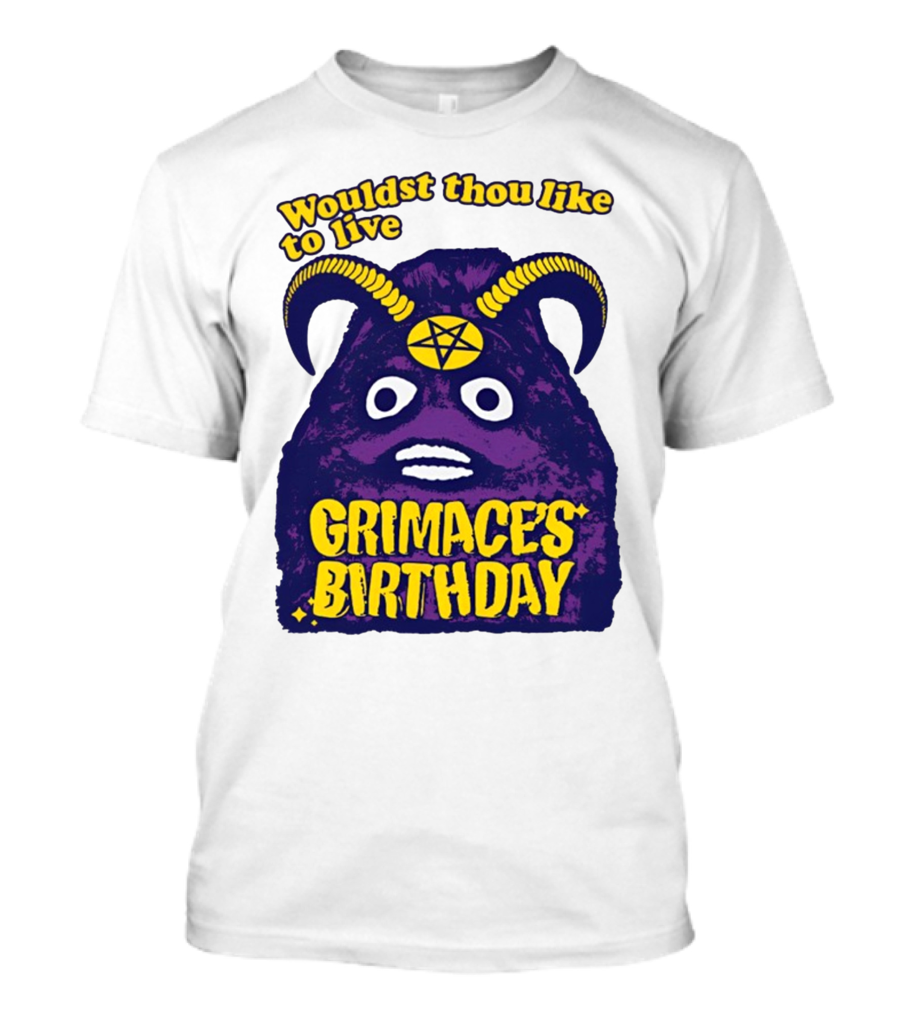 Wouldst Thou Like To Live Grimace's Birthday T-Shirt