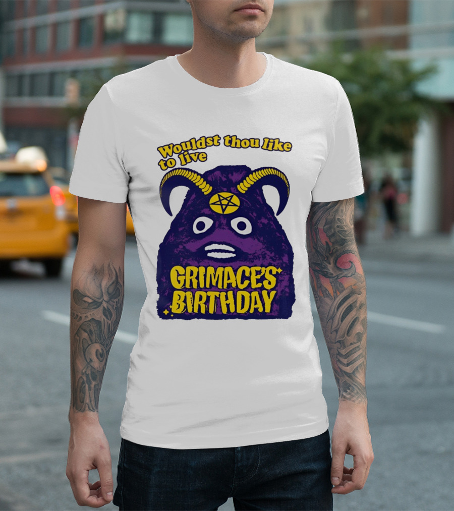 Wouldst Thou Like To Live Grimace's Birthday T-Shirt