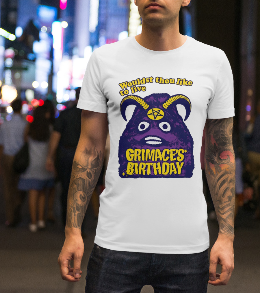 Wouldst Thou Like To Live Grimace's Birthday T-Shirt