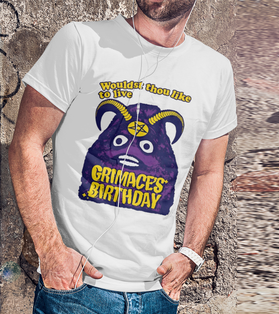 Wouldst Thou Like To Live Grimace's Birthday T-Shirt