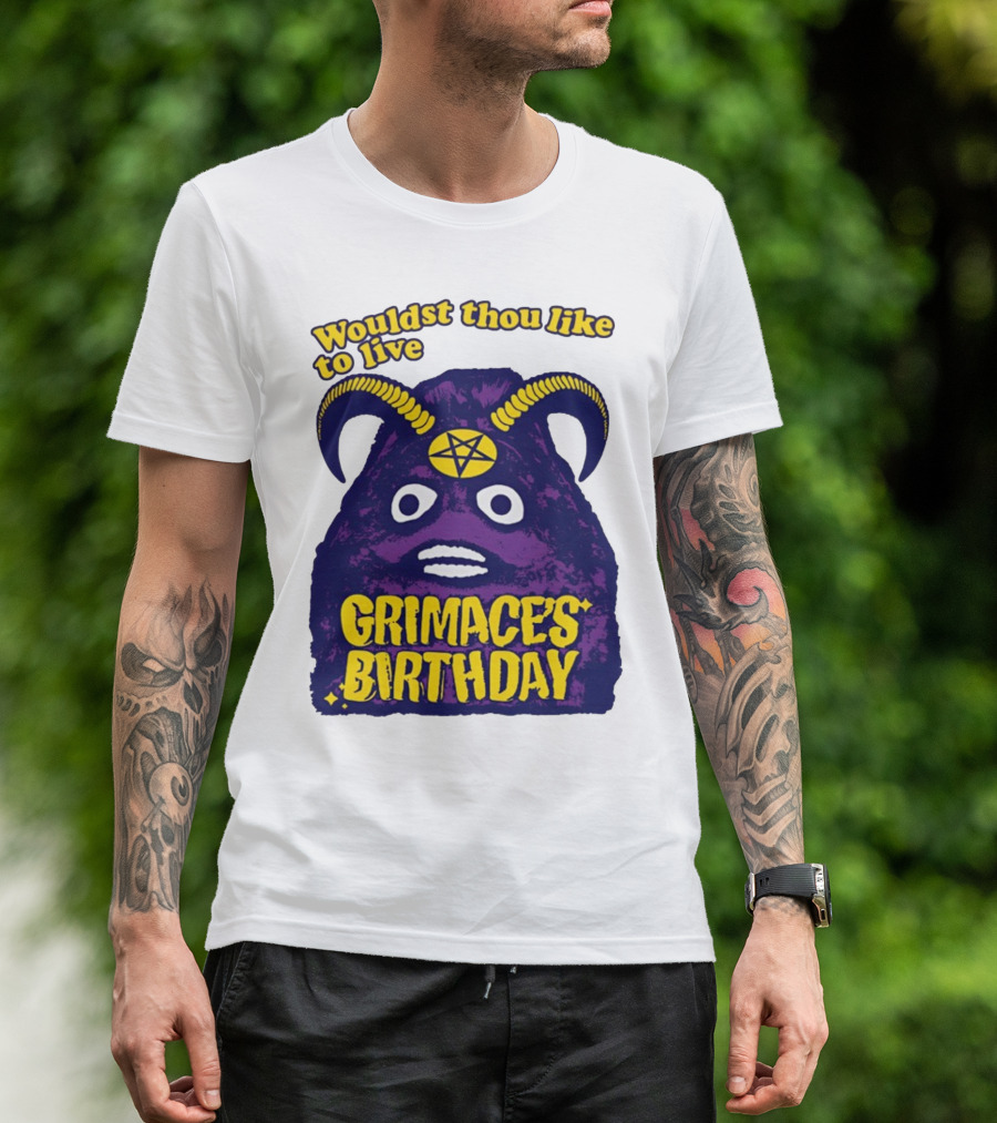 Wouldst Thou Like To Live Grimace's Birthday T-Shirt