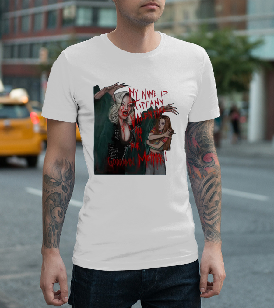 Jennifer Tilly as Tiffany Valentine My Name Is Tiffany Valentine And I'm Your Goddamn Mother T-Shirt