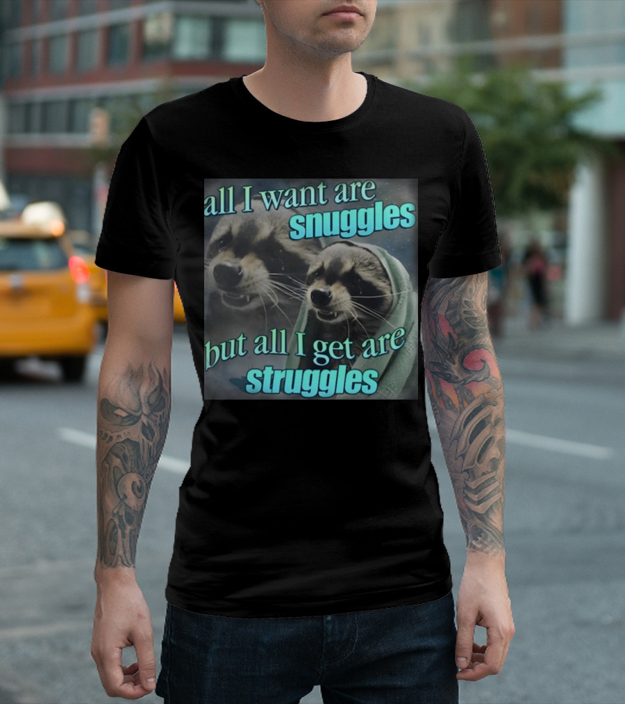 All I Want Are Snuggles But All I Get Are Struggles Raccoon Wrapped in Blanket T-Shirt