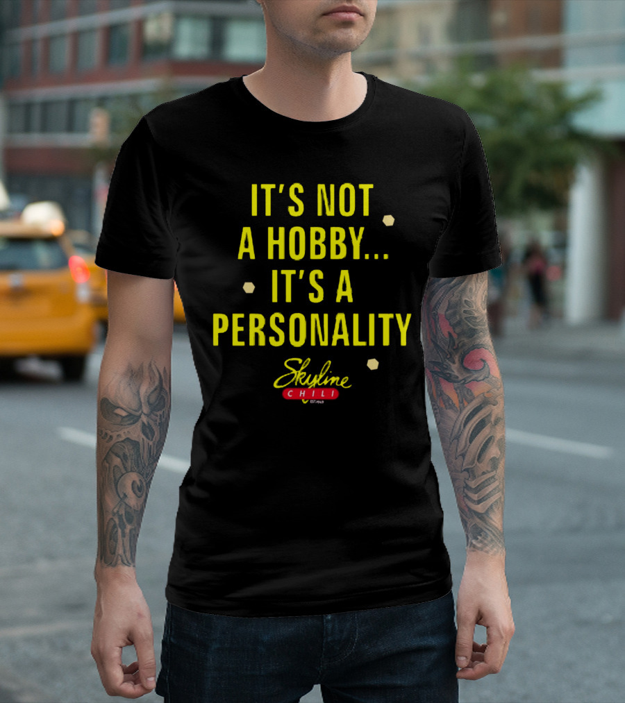 It's Not A Hobby It's A Personality Skyline Chili T-Shirt