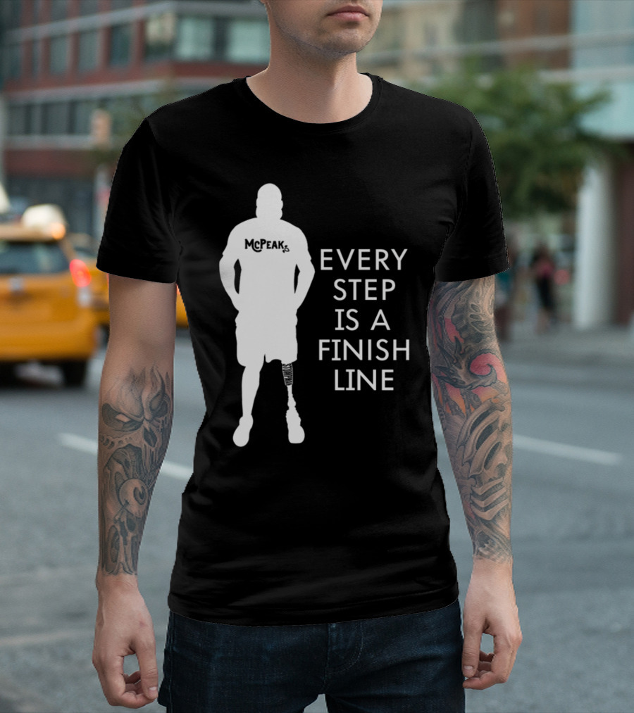 McPeak Every Step Is A Finish Line Prosthetic Athlete Motivation T-Shirt
