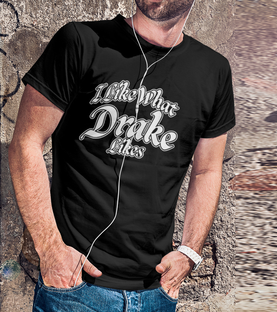 I Like What Drake Likes Word On Road T-Shirt