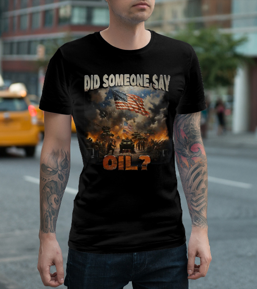 Did Someone Say Oil American Flag Tanks And Soldiers In Battle Scene T-Shirt