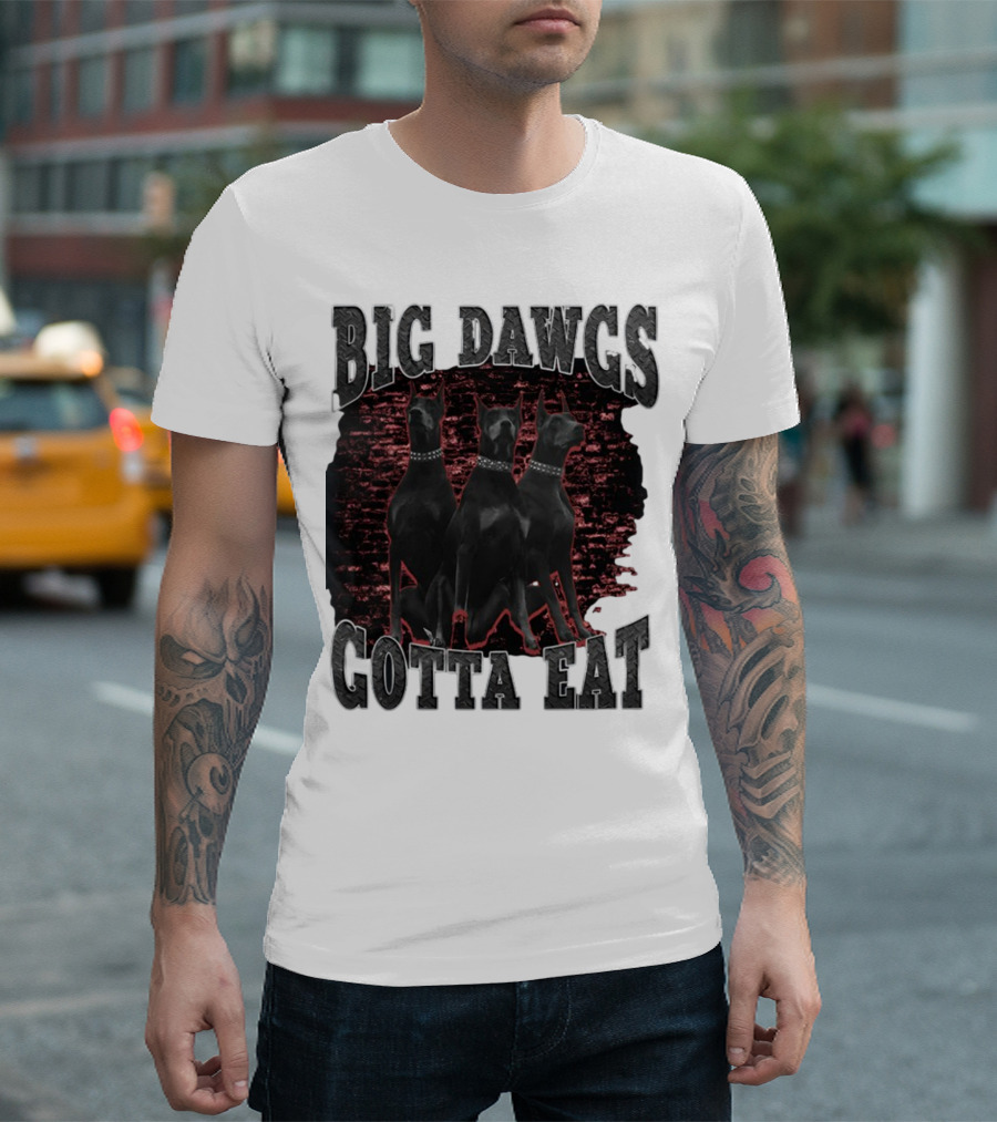 Big Dawgs Gotta Eat Three Dobermans On Red Brick Background T-Shirt
