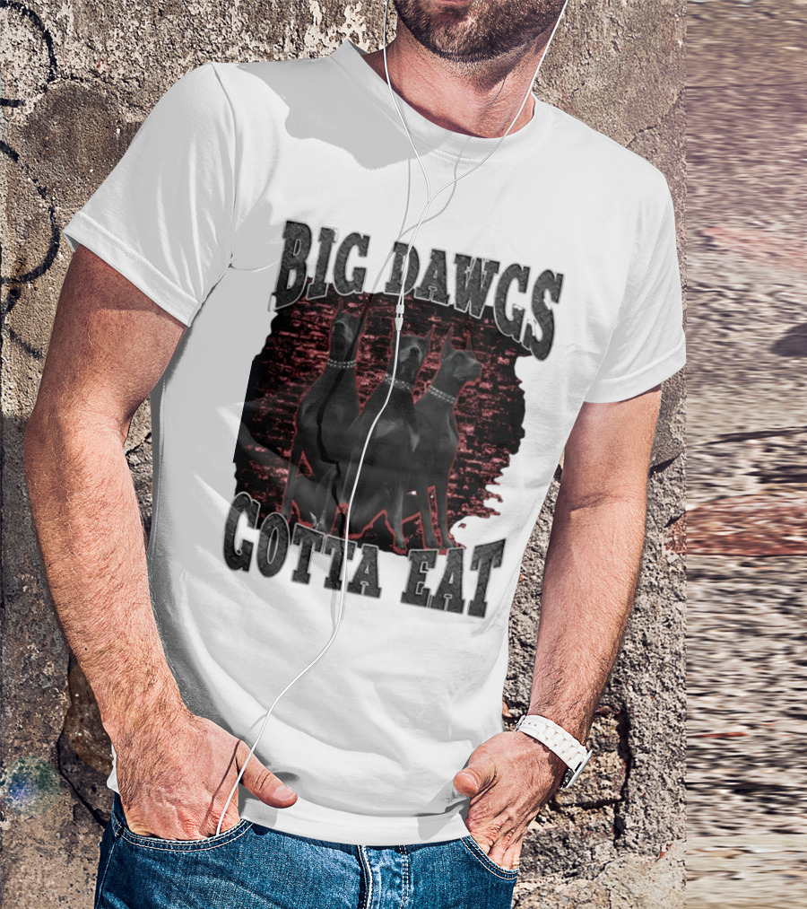 Big Dawgs Gotta Eat Three Dobermans On Red Brick Background T-Shirt