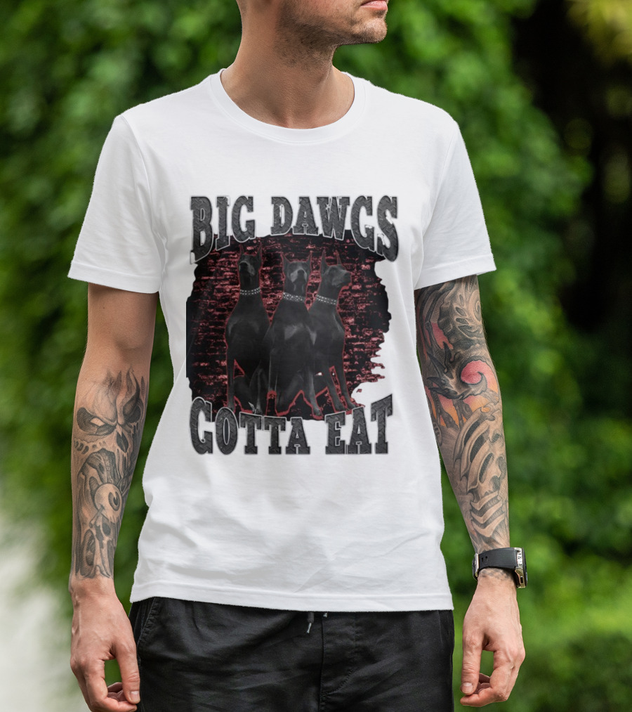 Big Dawgs Gotta Eat Three Dobermans On Red Brick Background T-Shirt