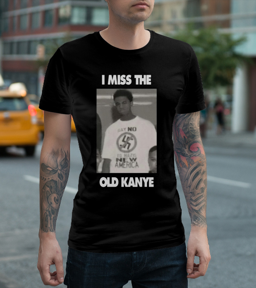 I Miss The Old Kanye Say No To Nazis New America T-Shirt