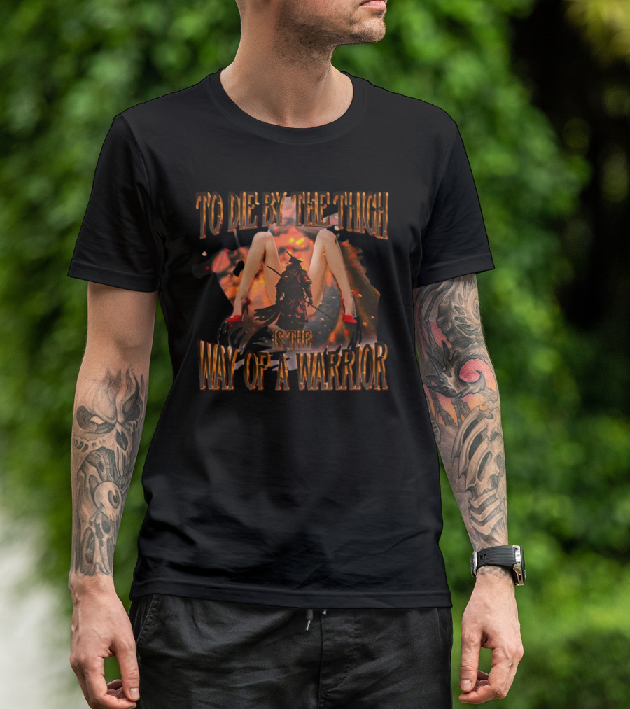 To Die By The Thigh Is The Way Of A Warrior T-Shirt