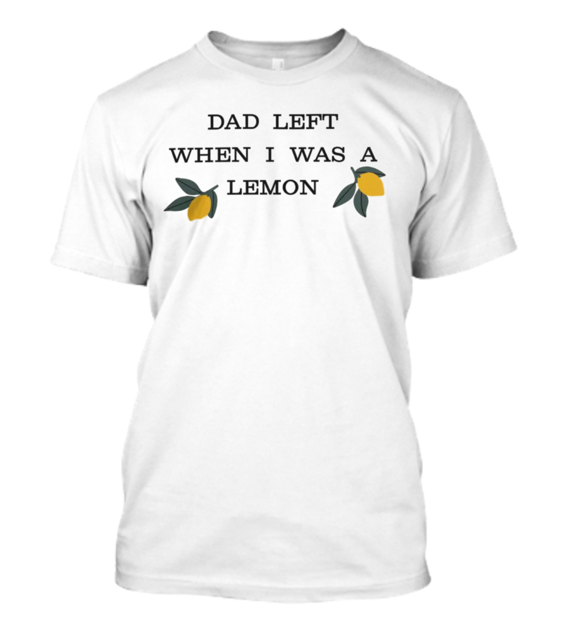 Dad Left When I Was A Lemon Two Lemons T-Shirt