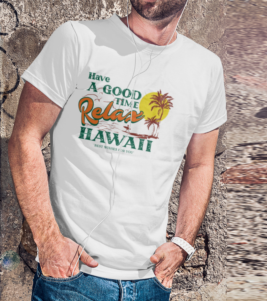 Have A Good Time Relax Hawaii Best Wishes For You T-Shirt
