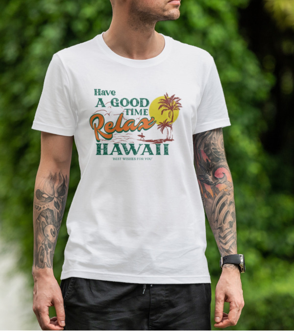 Have A Good Time Relax Hawaii Best Wishes For You T-Shirt