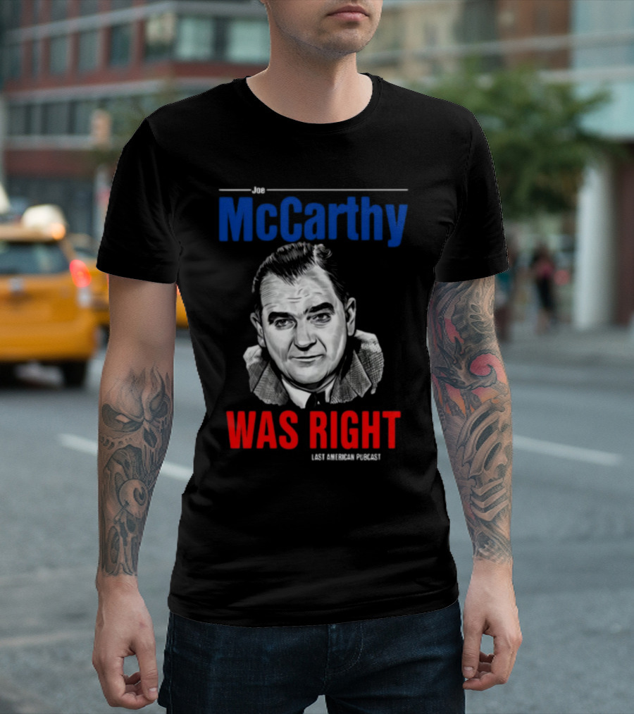 Joe McCarthy Was Right Last American Podcast T-Shirt