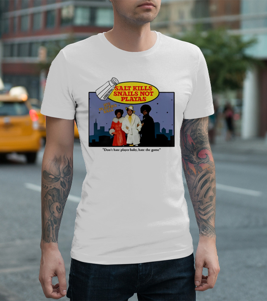 Salt Kills Snails Not Playas 1975 Player's Ball Don't Hate Player Baby Hate the Game T-Shirt