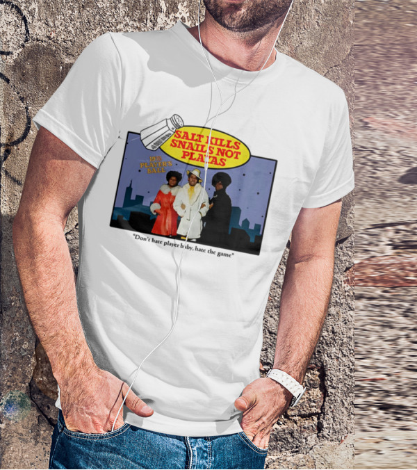 Salt Kills Snails Not Playas 1975 Player's Ball Don't Hate Player Baby Hate The Game T-Shirt