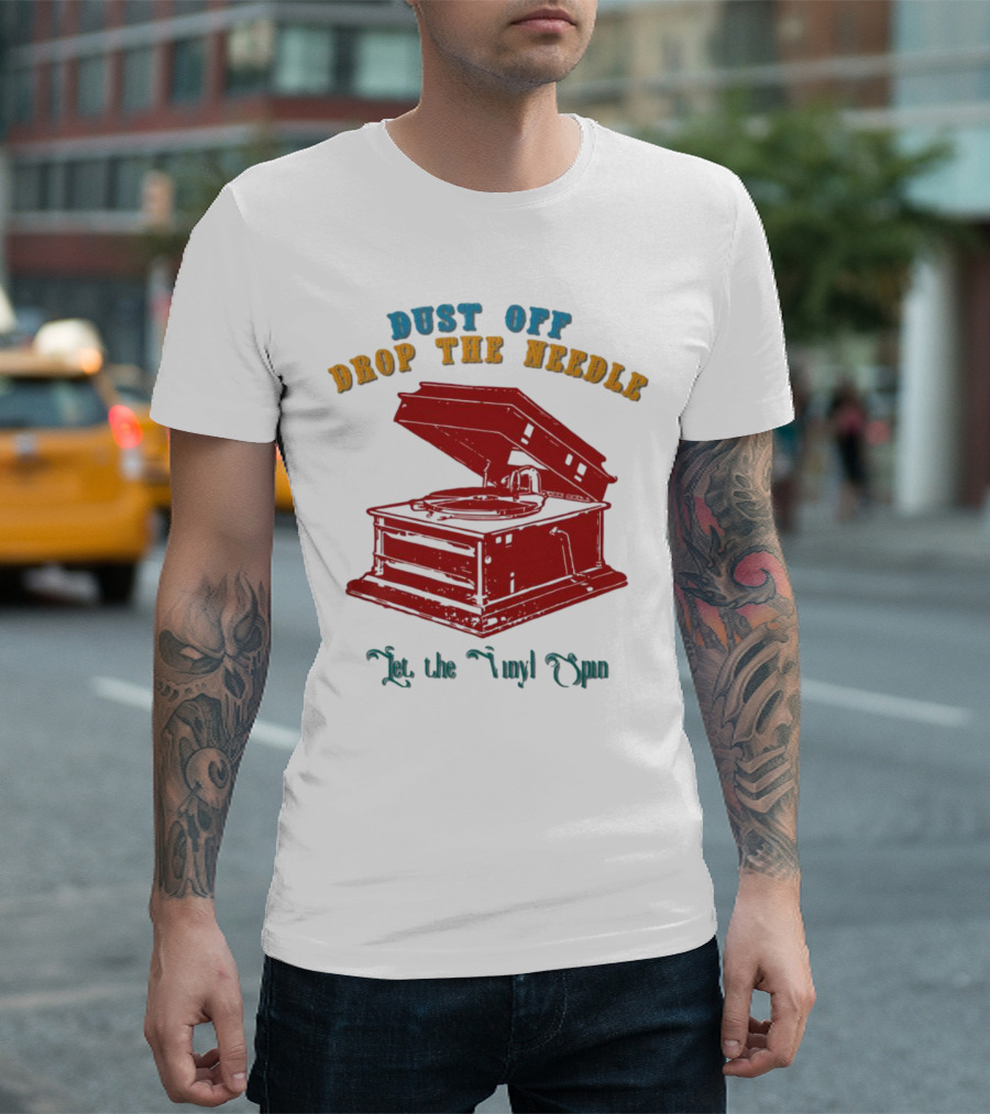 Dust Off Drop the Needle Let the Vinyl Spin T-Shirt