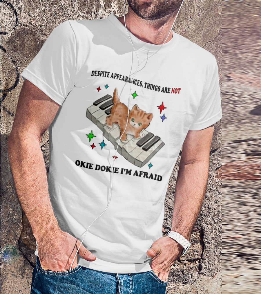 Despite Appearances Things Are Not Okie Dokie I'm Afraid Cat On Piano Keys With Colorful Stars T-Shirt