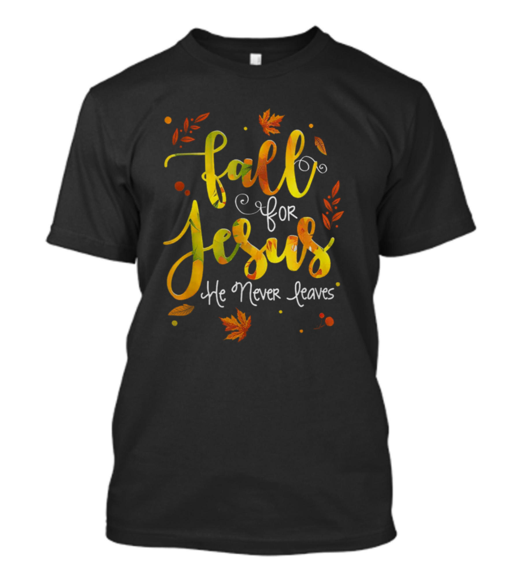 Fall For Jesus He Never Leaves Autumn Christian Faith Leaves T-Shirt