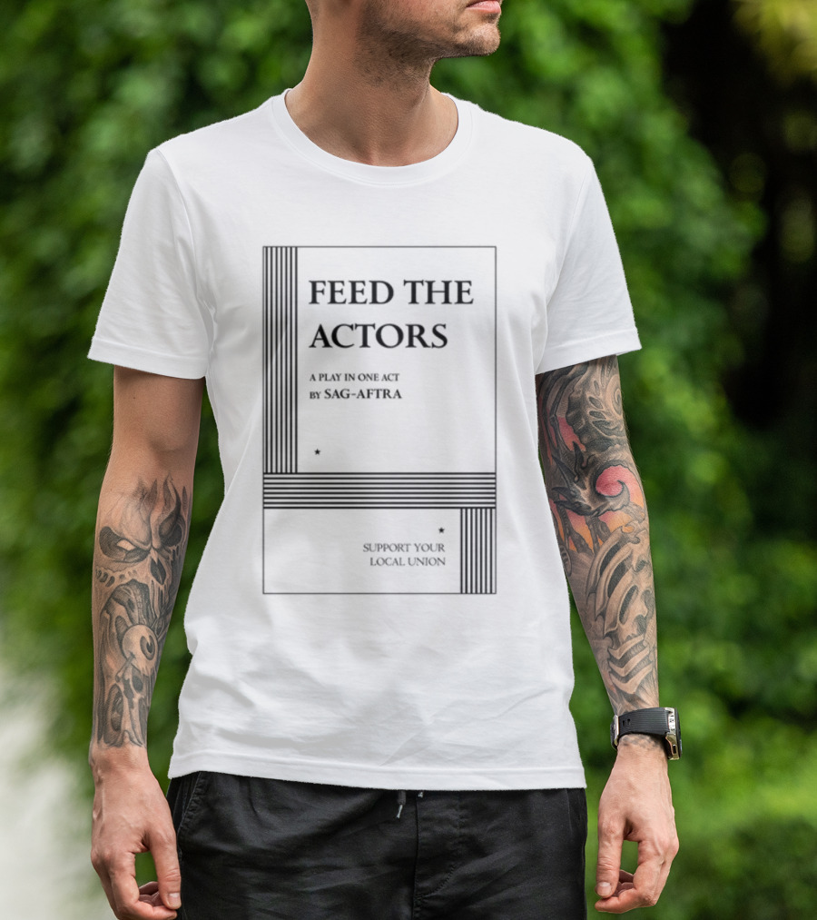 Feed The Actors A Play In One Act By SAG-AFTRA Support Your Local Union T-Shirt