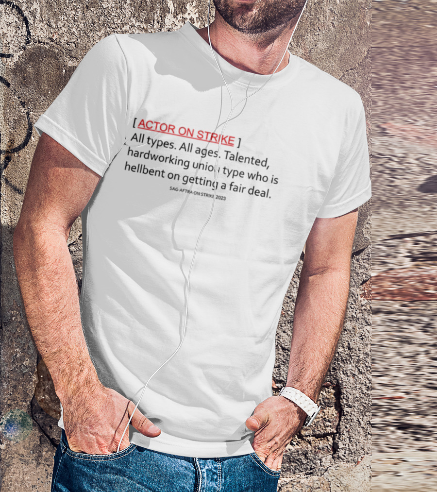 Actor On Strike Talented Hardworking Union Type Getting Fair Deal T-Shirt