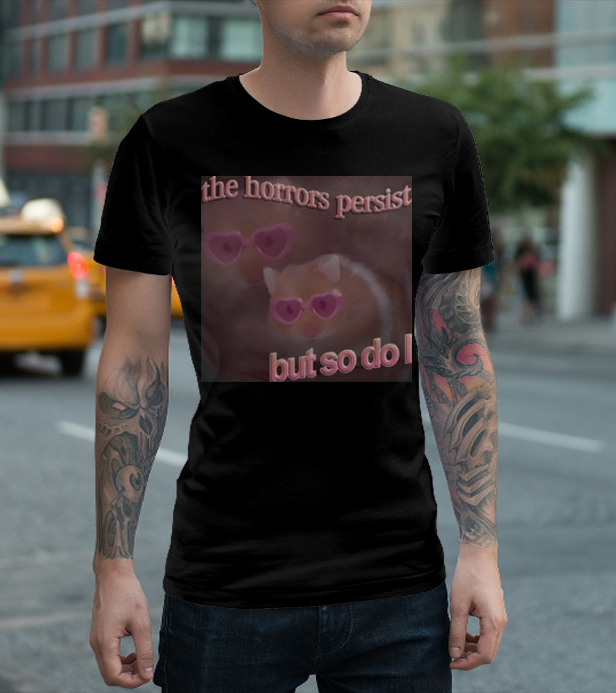 The Horrors Persist But So Do I Hamster Wearing Heart-Shaped Sunglasses T-Shirt