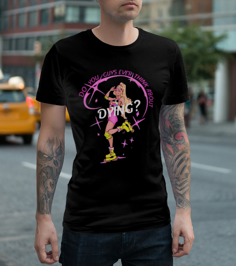 Captaintooshie Do You Guys Ever Think About Dying Barbie Roller Skating T-Shirt