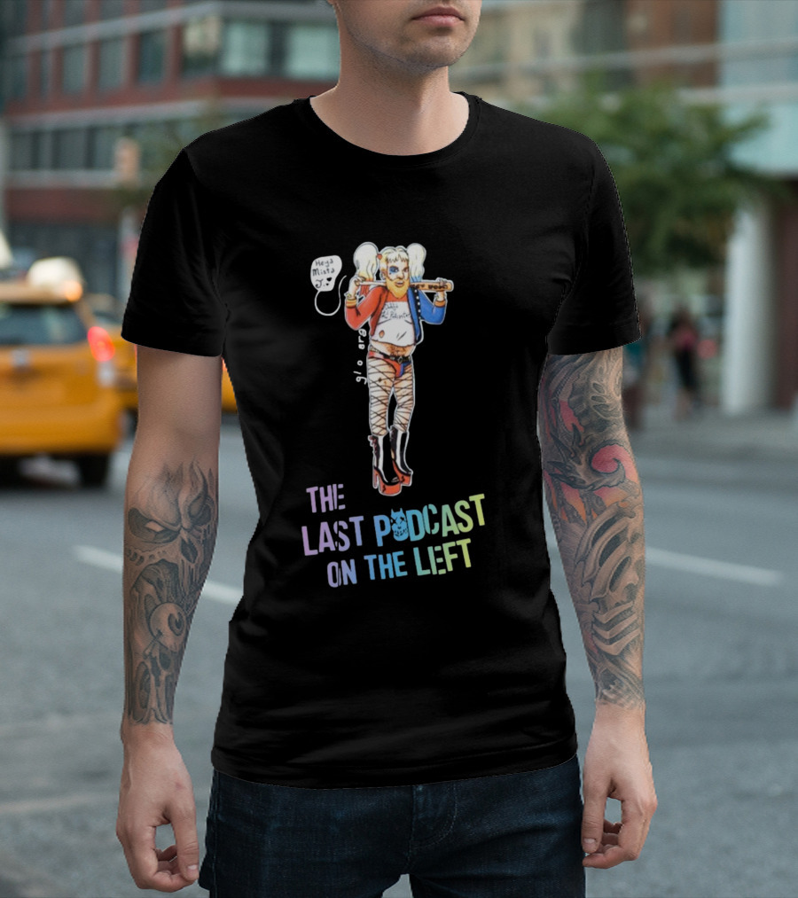 Heya Mista J The Last Podcast On The Left Harley Quinn Mashup T-Shirt