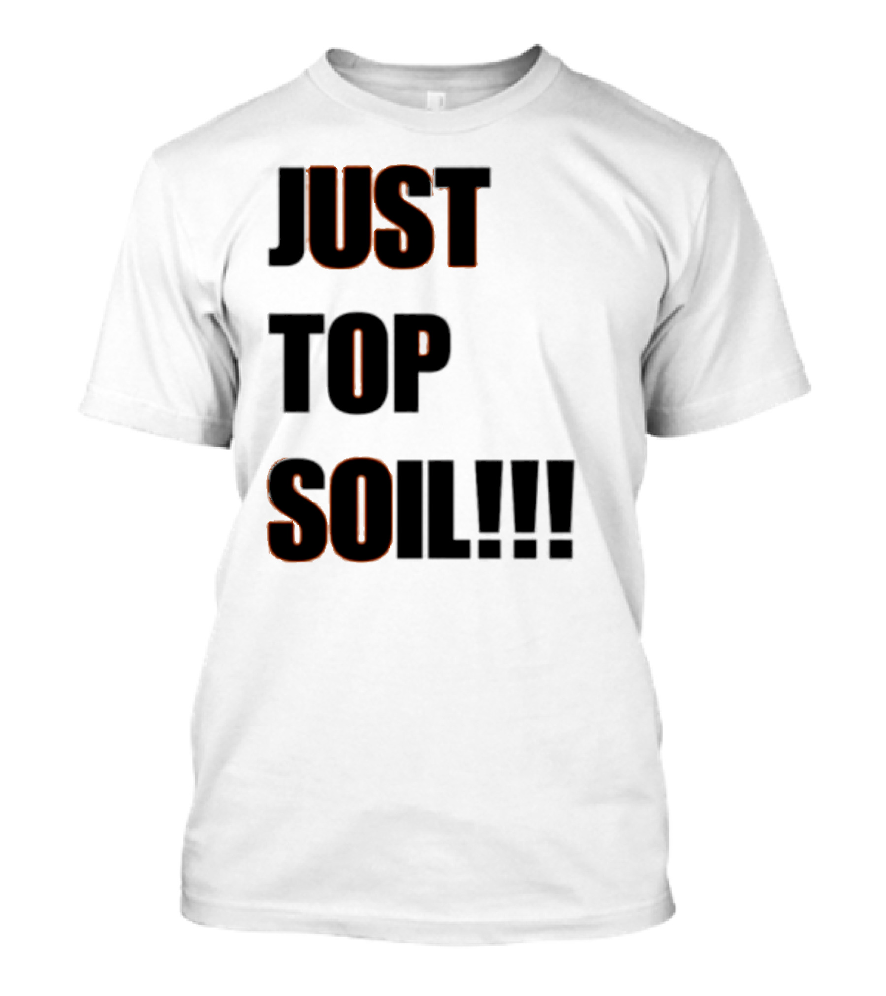 JUST TOP SOIL T-Shirt