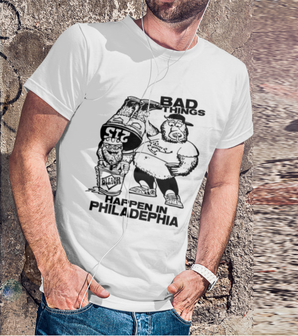 Bad Things Happen In Philadelphia Gritty And Philly Bleach 215 T-Shirt
