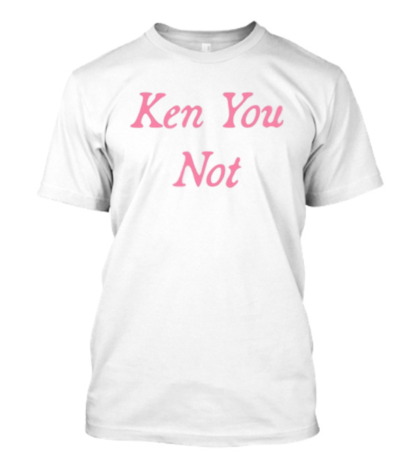 Ken You Not Pink Text Phrase T-Shirt