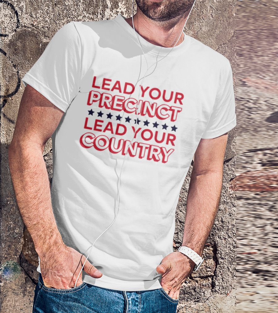 Lead Your Precinct Lead Your Country T-Shirt