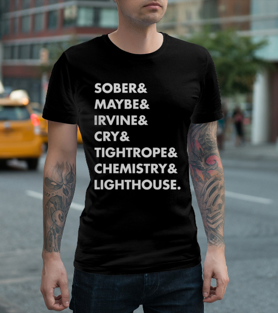Sober Maybe Irvine Cry Tightrope Chemistry Lighthouse Playlist T-Shirt