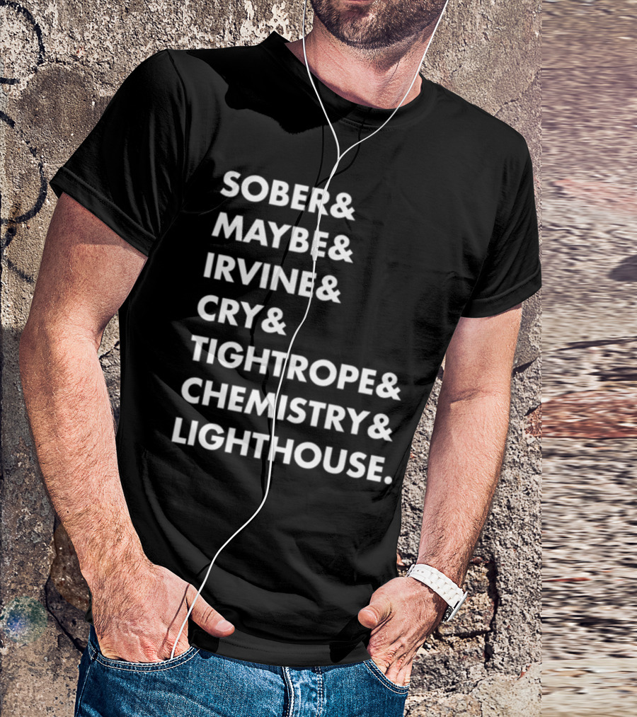 Sober Maybe Irvine Cry Tightrope Chemistry Lighthouse Playlist T-Shirt
