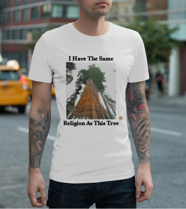 I Have The Same Religion As This Tree Sequoia Redwood Forest T-Shirt