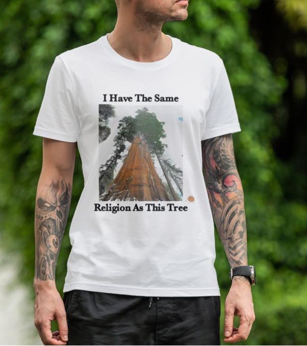 I Have The Same Religion As This Tree Sequoia Redwood Forest T-Shirt