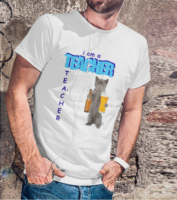 Gotfunny I Am A Teacher Cat Holding Beer And Bottle T-Shirt