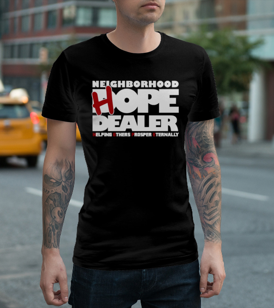 Neighborhood Hope Dealer Helping Others Prosper Eternally T-Shirt