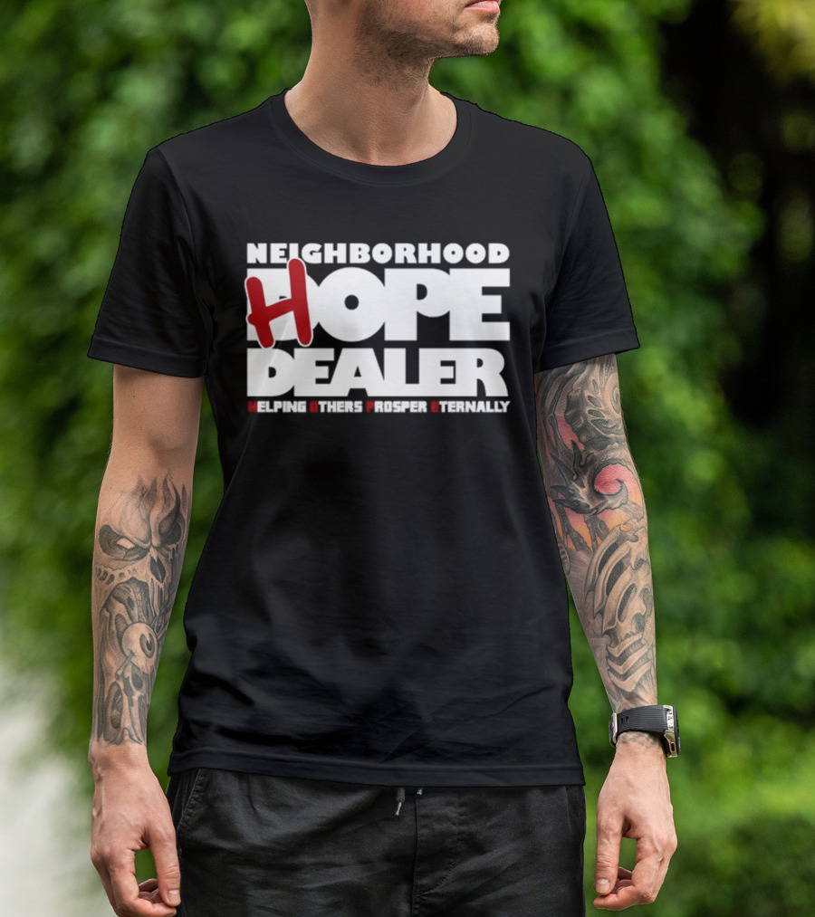 Neighborhood Hope Dealer Helping Others Prosper Eternally T-Shirt