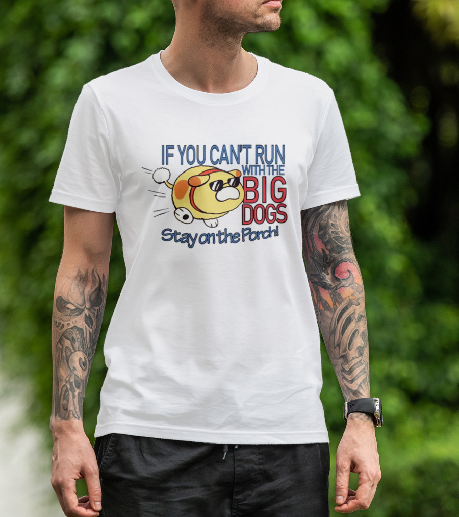 Happycrumble If You Can't Run With The Big Dogs Stay On The Porch Cool Sunglasses Dog T-Shirt