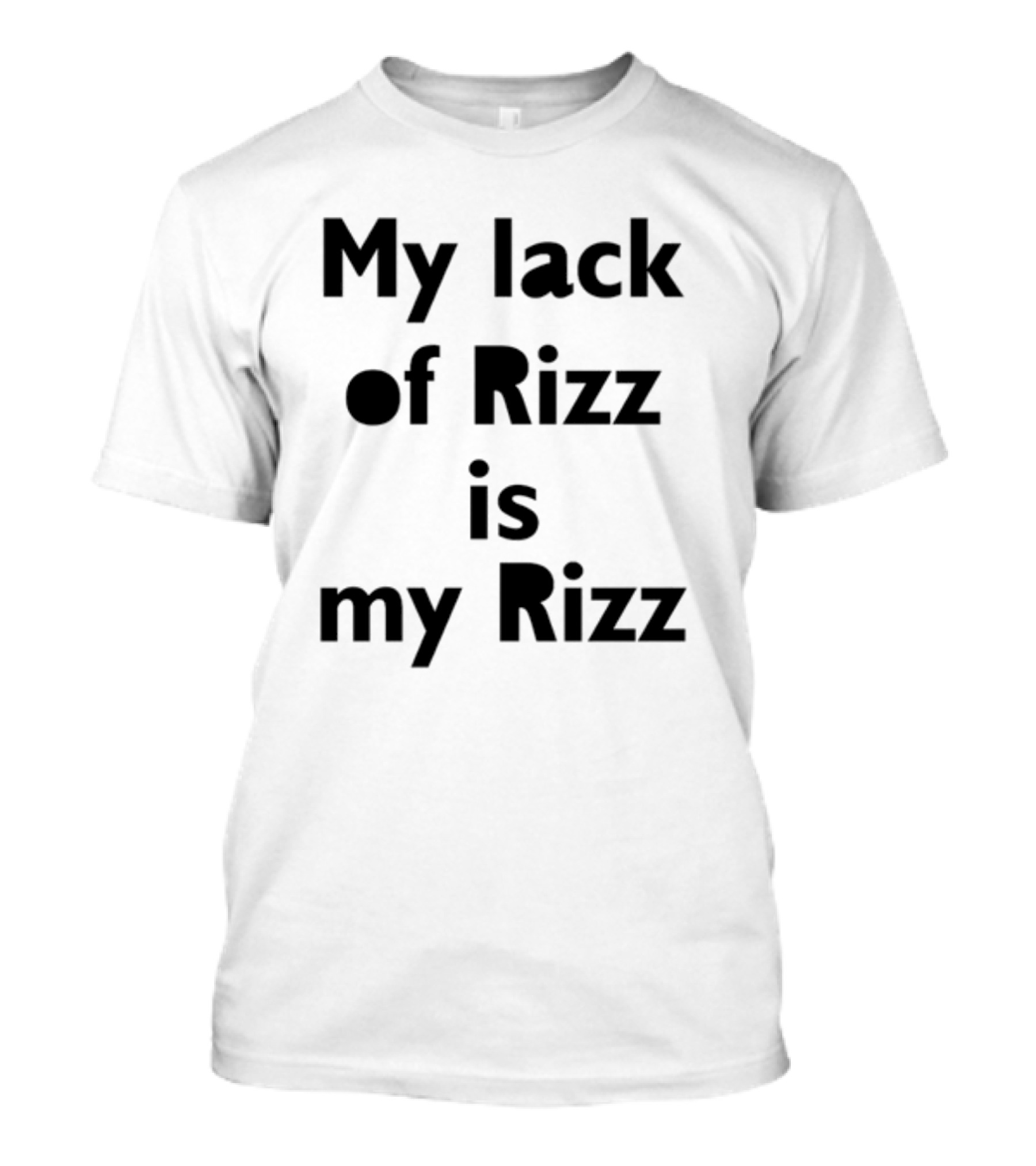 My Lack Of Rizz Is My Rizz T-Shirt