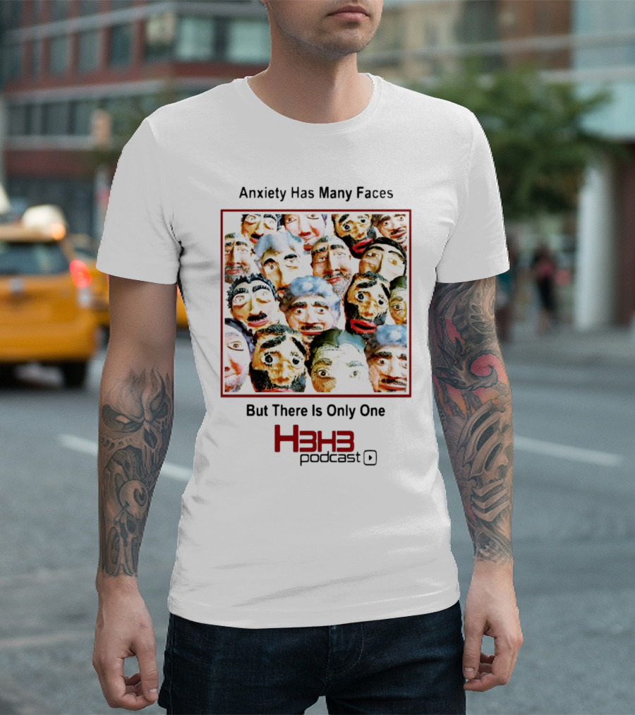 Anxiety Has Many Faces But There Is Only One H3h3 Podcast T-Shirt