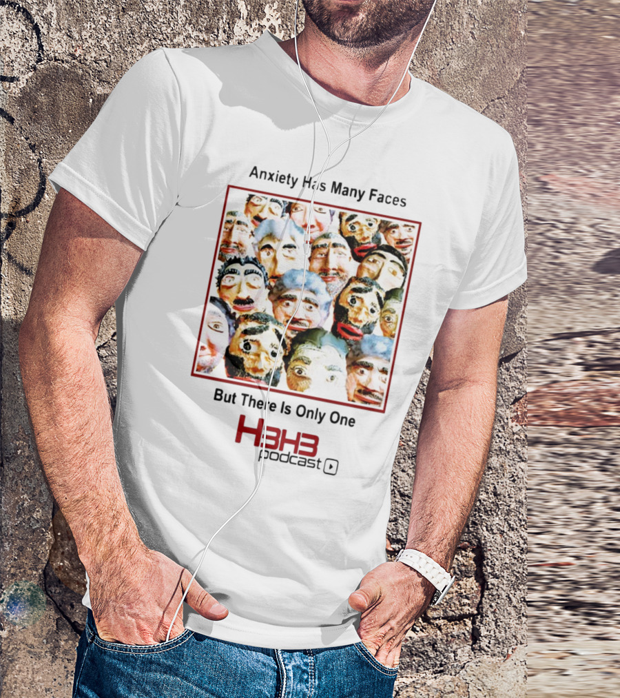 Anxiety Has Many Faces But There Is Only One H3h3 Podcast T-Shirt