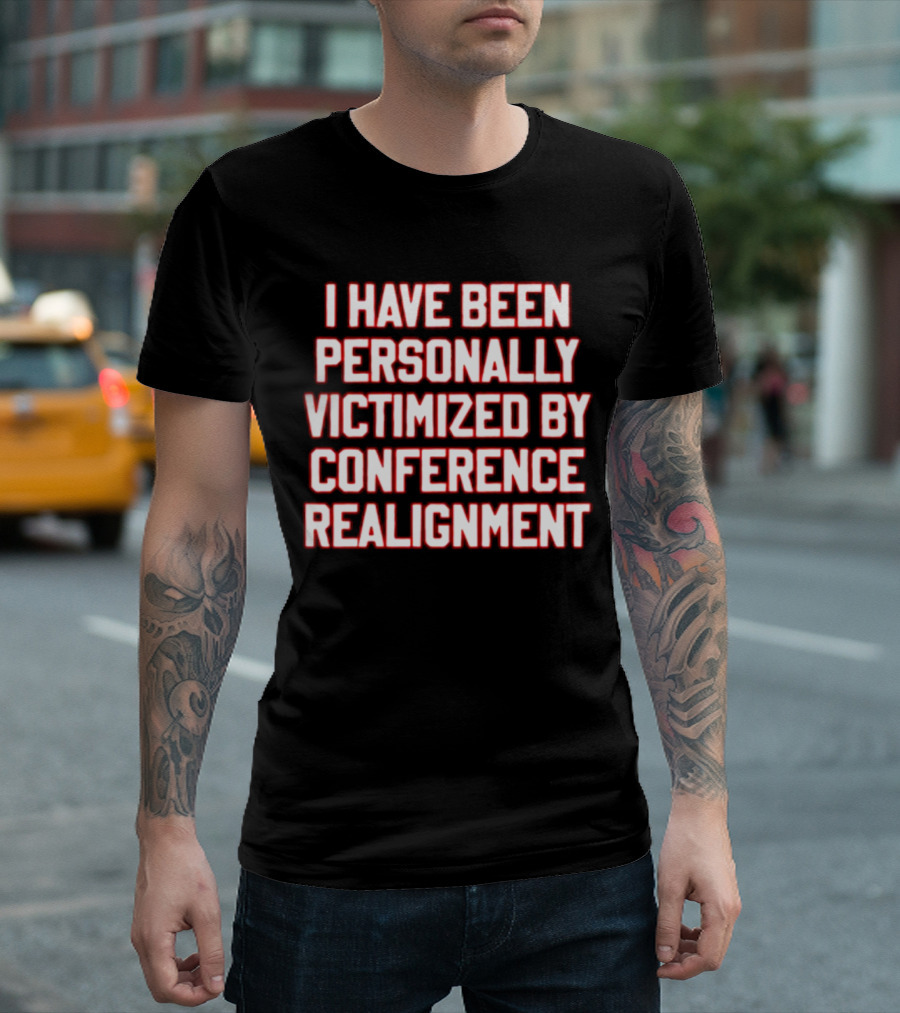 I Have Been Personally Victimized by Conference Realignment T-Shirt