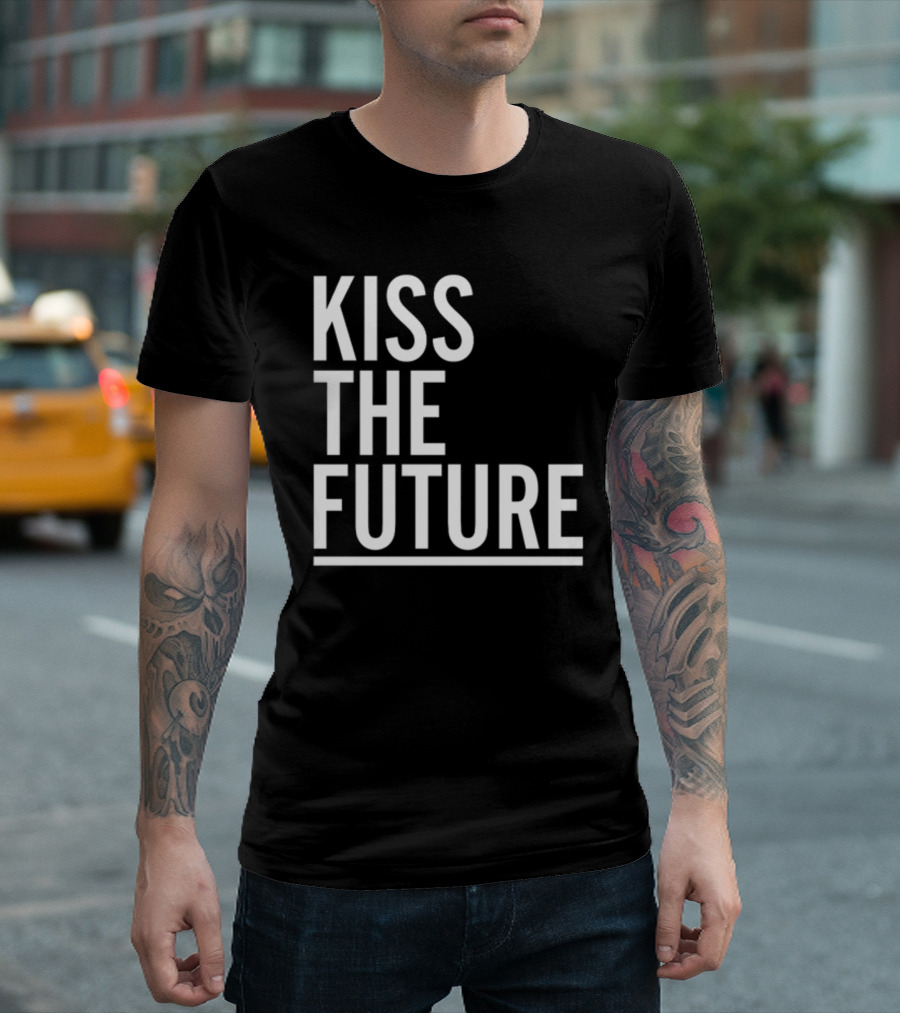 Kiss The Future Bold Inspirational Message T-Shirt