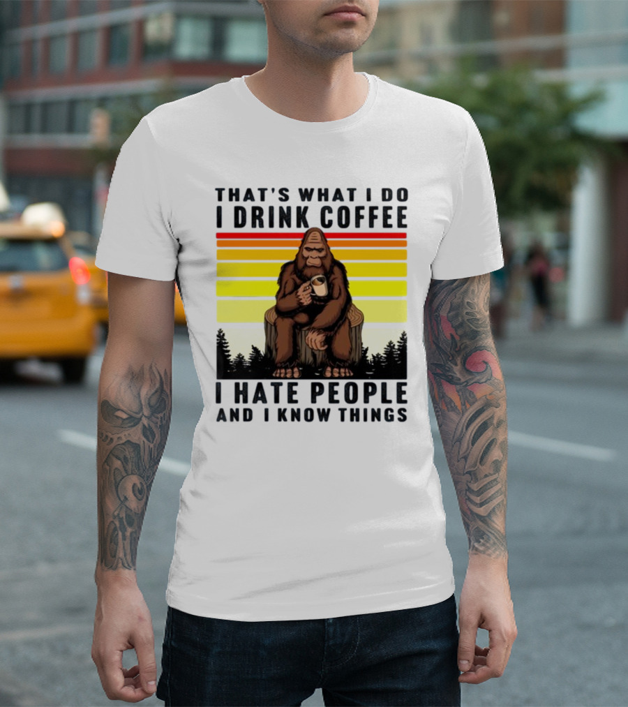 That's What I Do I Drink Coffee I Hate People And I Know Things Orangutan T-Shirt