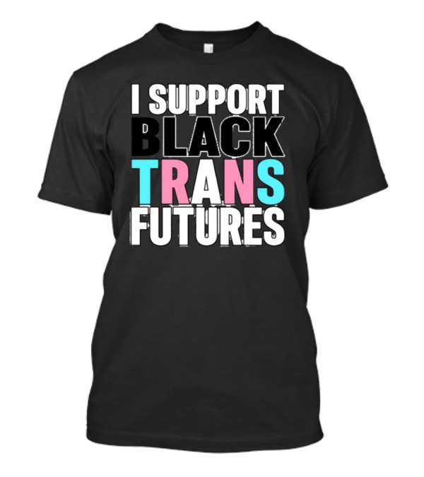 Funkgodartist I Support Black Trans Futures T-Shirt