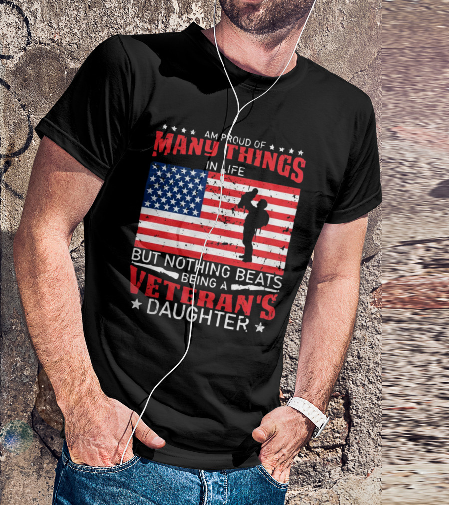 Proud Of Many Things In Life American Flag Silhouette Nothing Beats Being A Veteran's Daughter T-Shirt